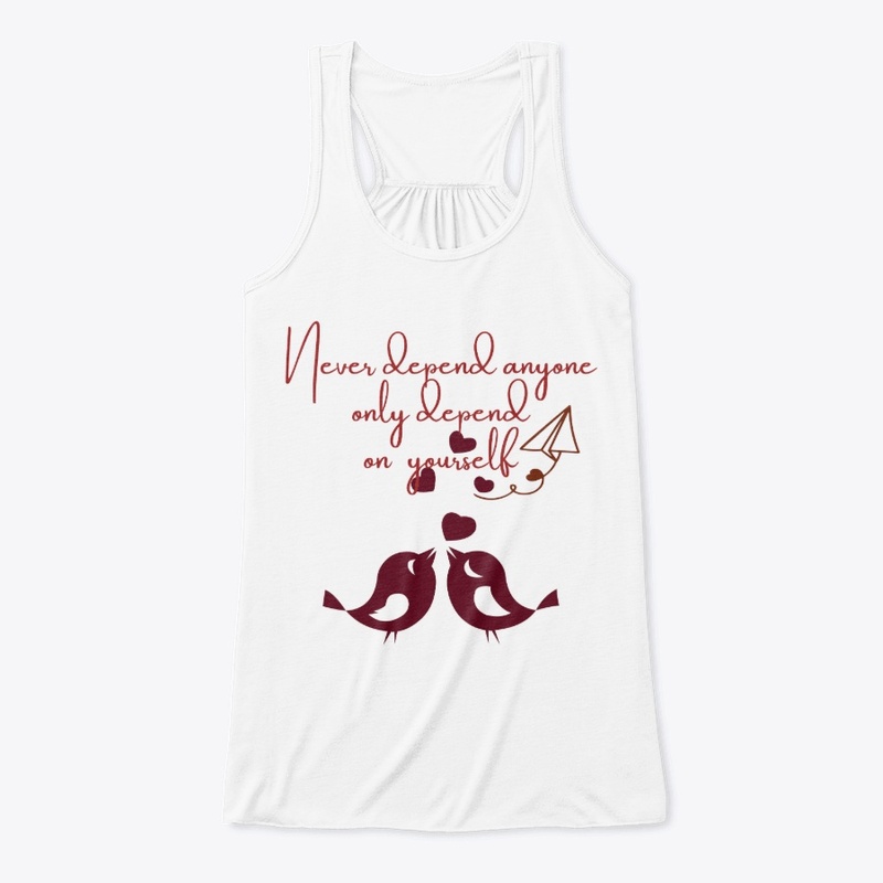Never depend anyone (tees,hoodies,mug)