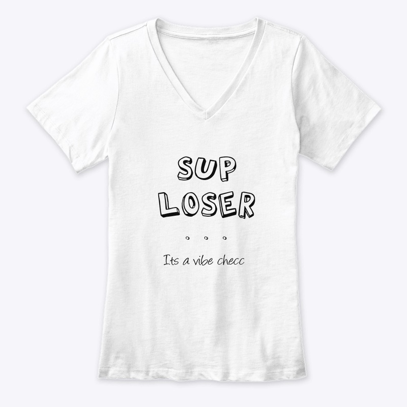 sup loser...its  VIBE CHECC