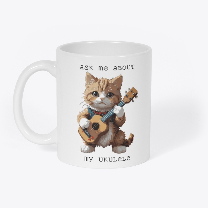 Ask me about my ukulele
