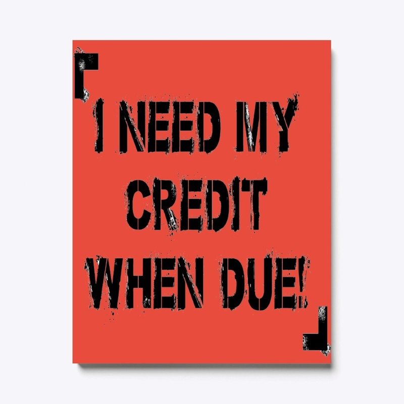 I Need My Credit When Due!