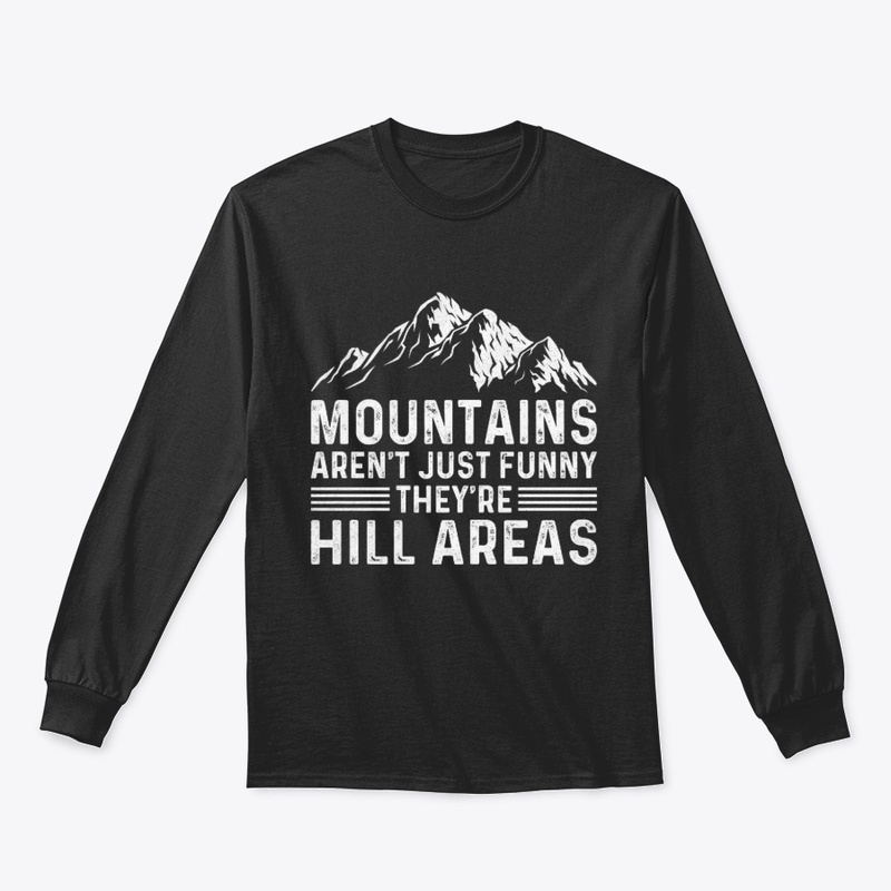 Mountains Aren't Funny They're Hill