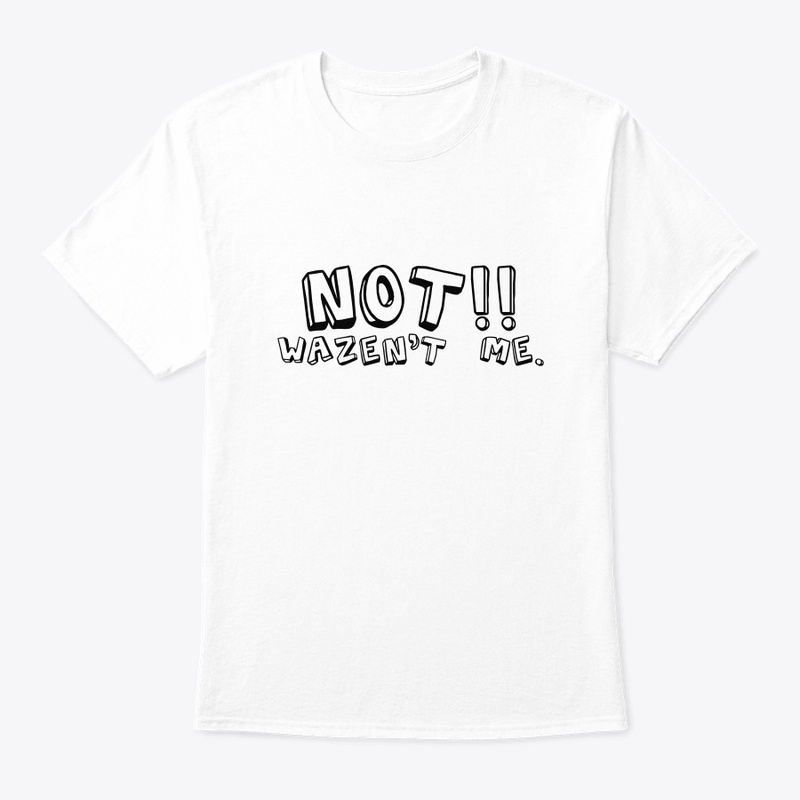 Not!! Wazen't Me.