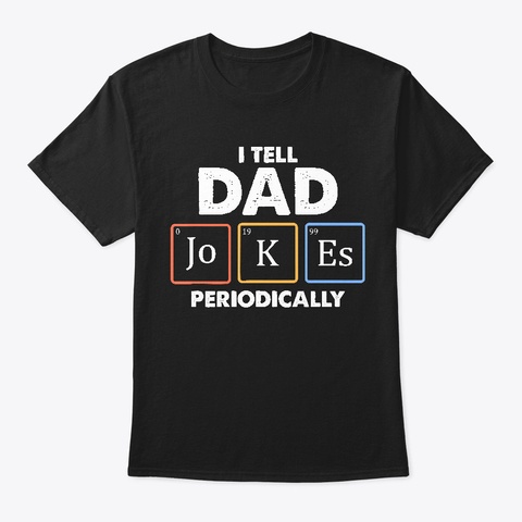 Mens I Tell Dad Jokes Periodically Shirt Black T-Shirt Front