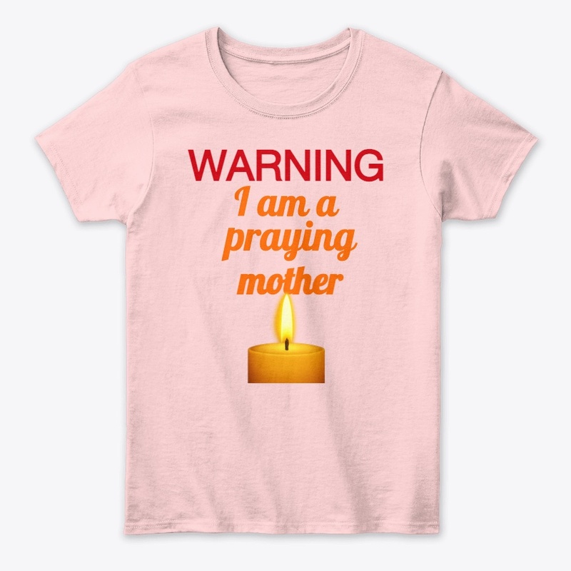 “WARNING: I Praying Mother” Faith Tee
