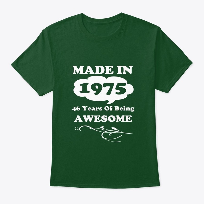Made in 1975 -46 Years being Awesome