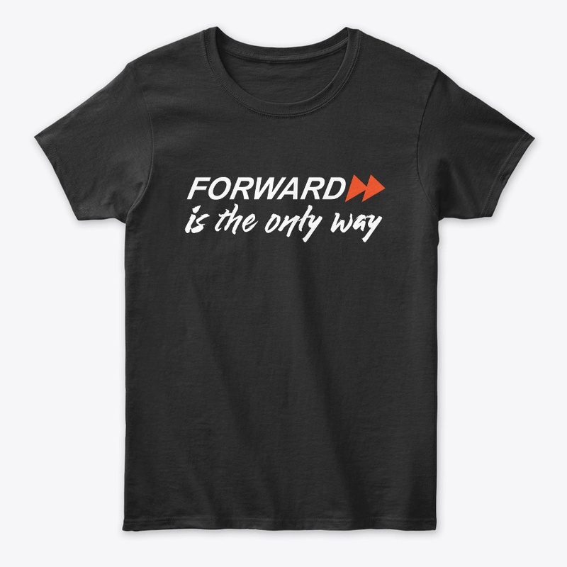 Forward is the only way