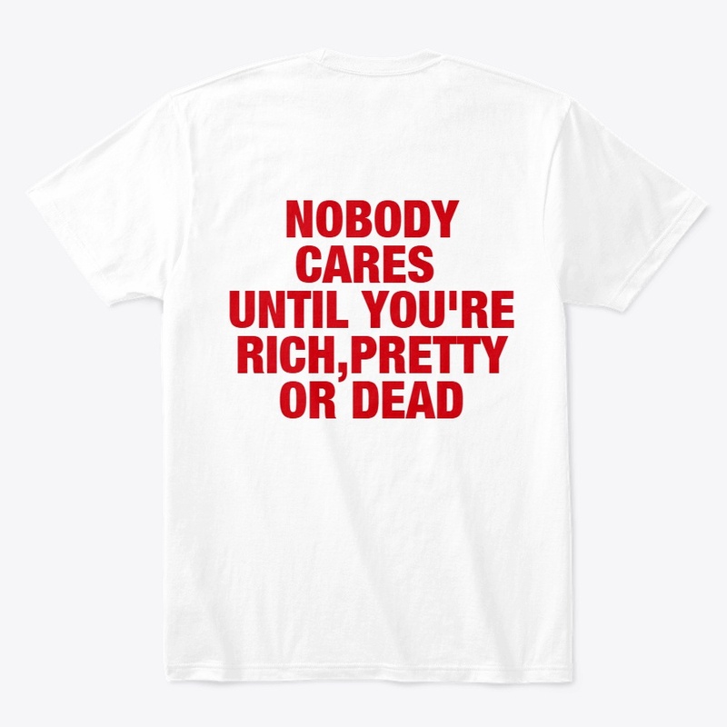 NOBODY CARES UNTIL YOU'RE RICH......