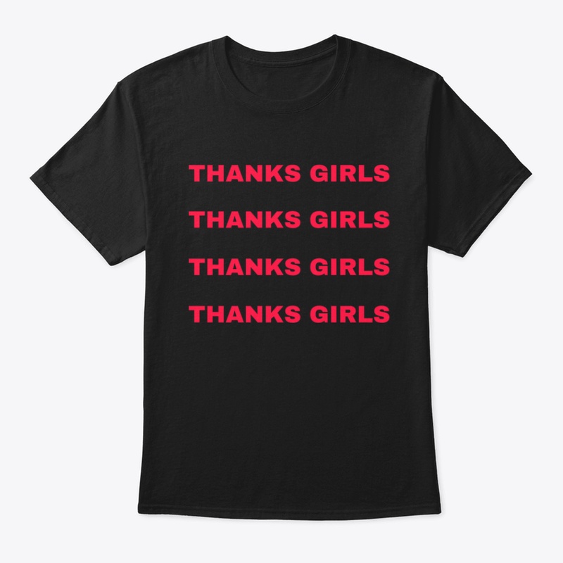 THANKS GIRLS  CLASSIC TEE