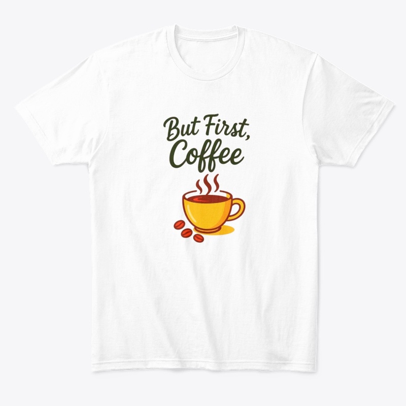 But First, Coffee – Funny Morning Coffee