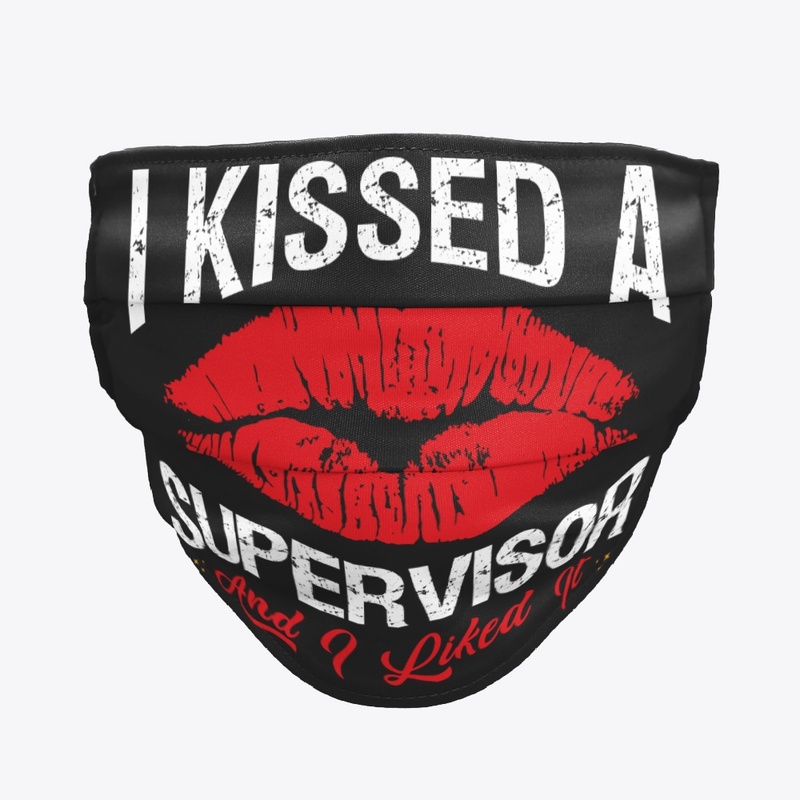 I Kissed A Supervisor Face Mask