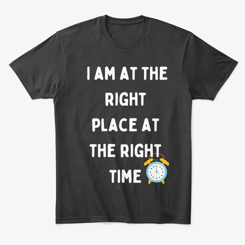 I AM At The Right Place  Right Time