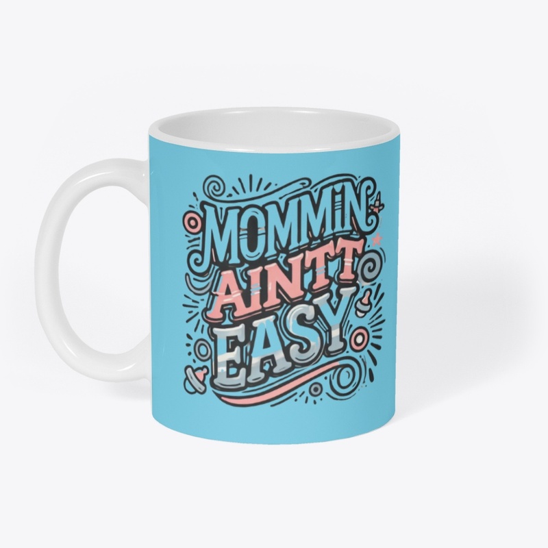 Mommin Ain’t Easy