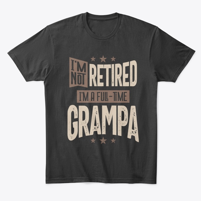 I'm Not Retired I'm a Full-time Grampa