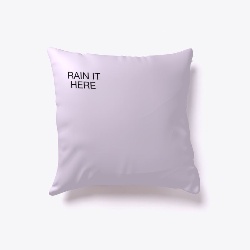 RAIN IT HERE Pillow