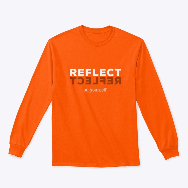 Reflect on yourself.