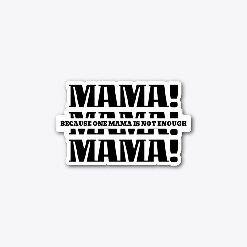one mama is not enough