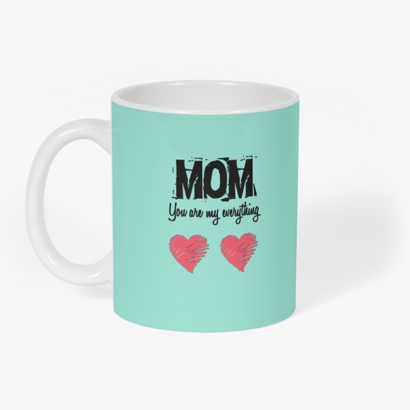 Mom - Your are my everything