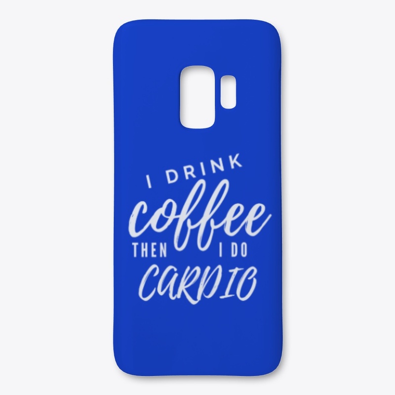 I Drink Coffee Then I Do Cardio