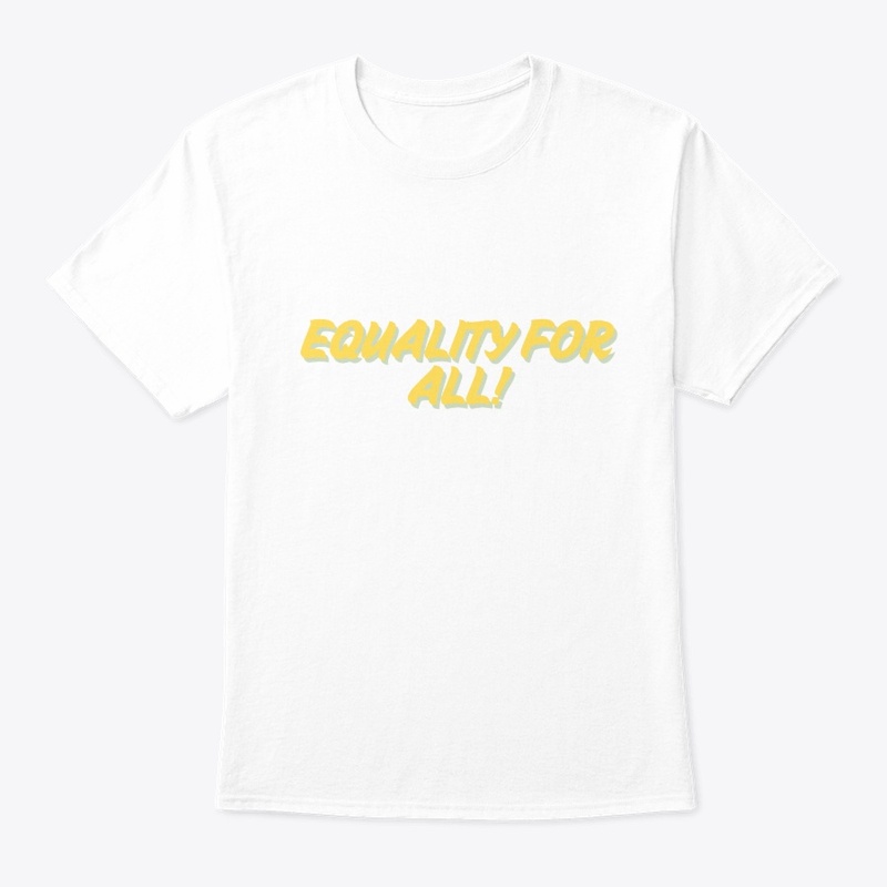 Equality for All! T-Shirt Design