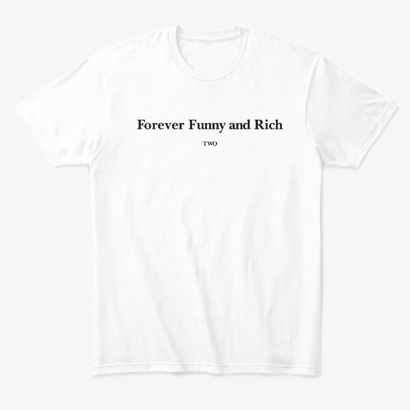 Forever Funny And Rich Two Shirt
