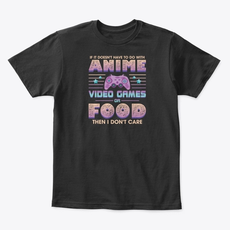 If Its Not Anime Video Games Or Food I D