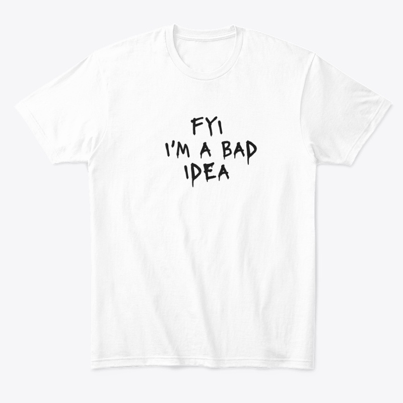 Fyi I M a Bad Idea - Comfort Tee