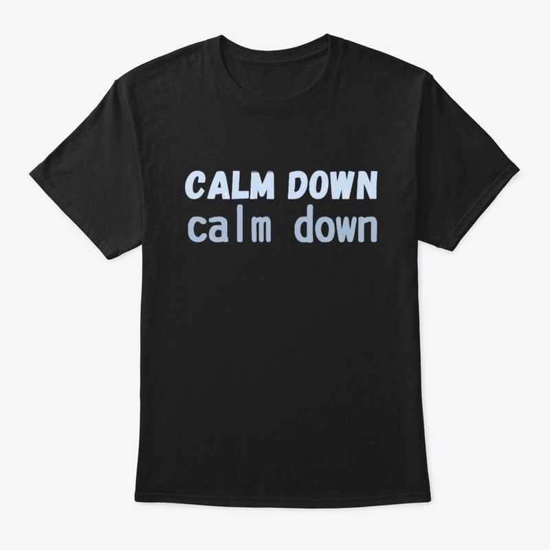 Calm down