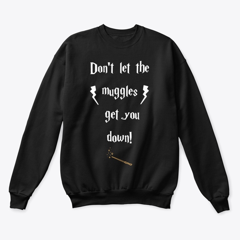 Dont let the muggles get you down - HP