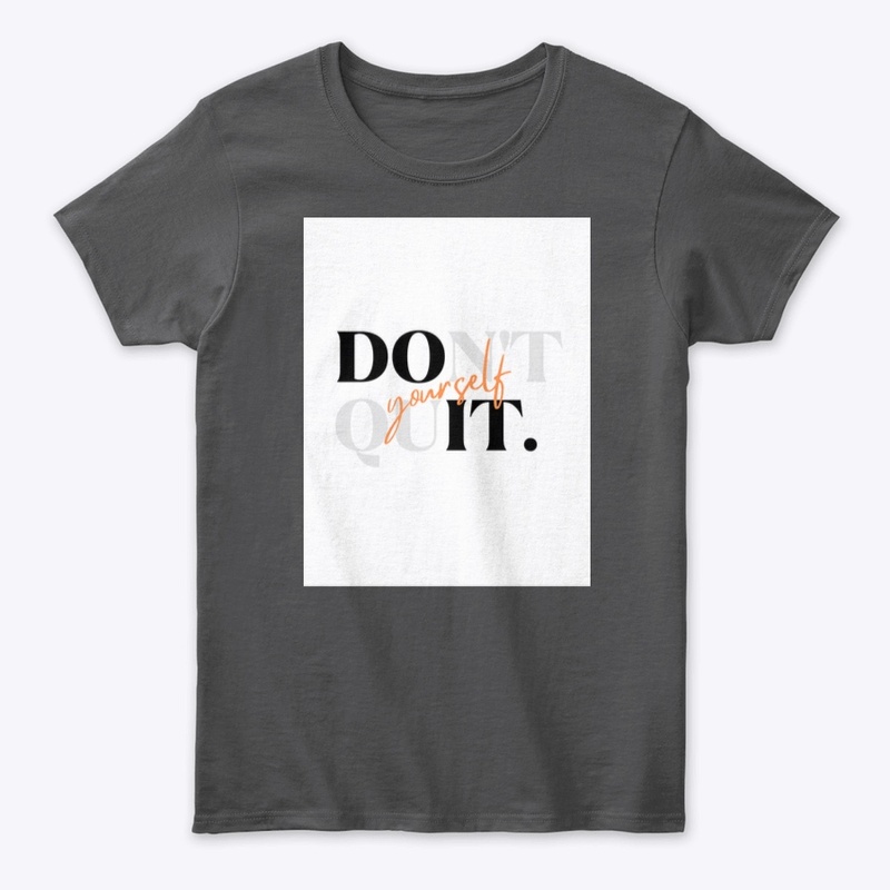 Don’t  quit yourself 