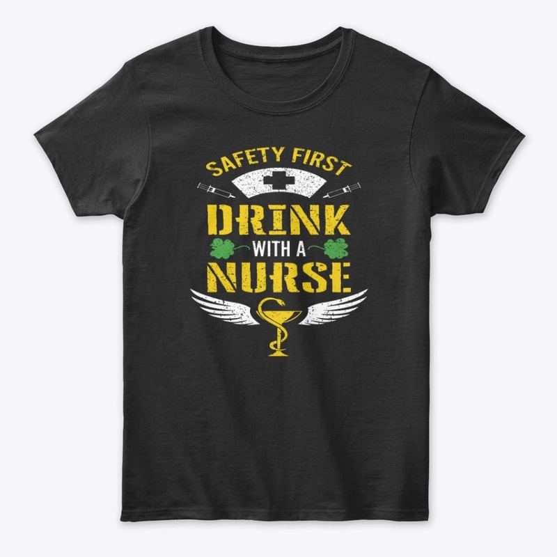 Safety first Drink with a Nurse  T shirt
