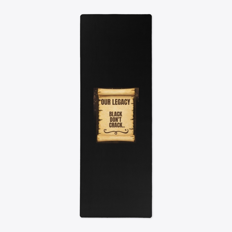 Our Legacy" BLACK DON'T CRACK"