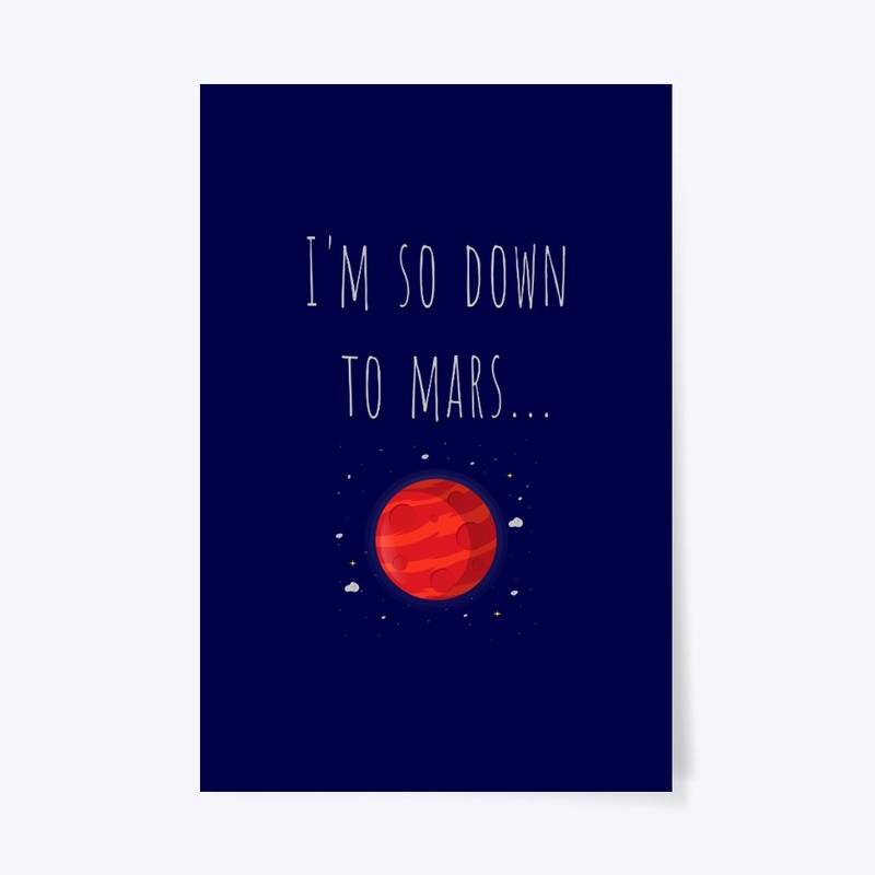 I'm so down to Mars...