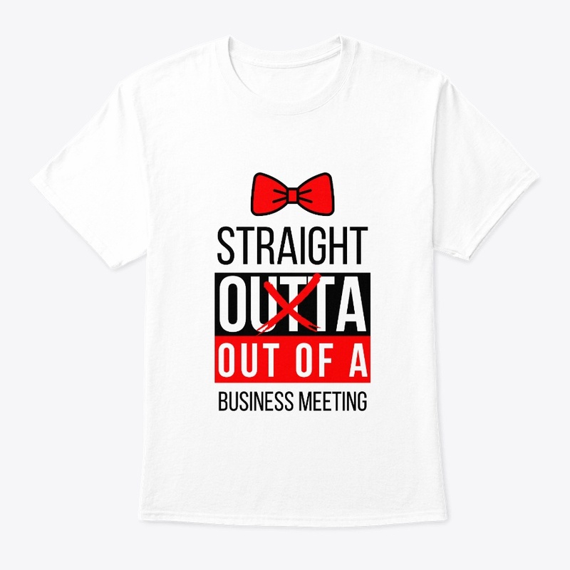 Straight Outta Meeting - with Bow Tie