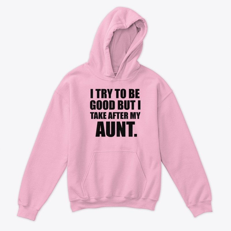 I Try To B Good but I Take After My Aunt