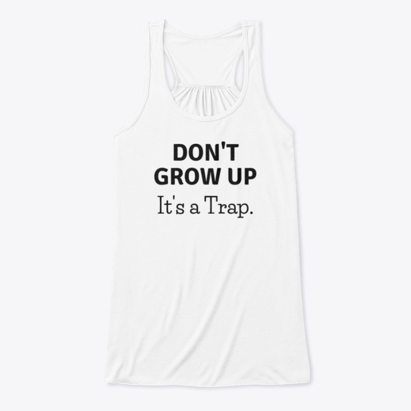 Don't Grow Up. It's a Trap shirt