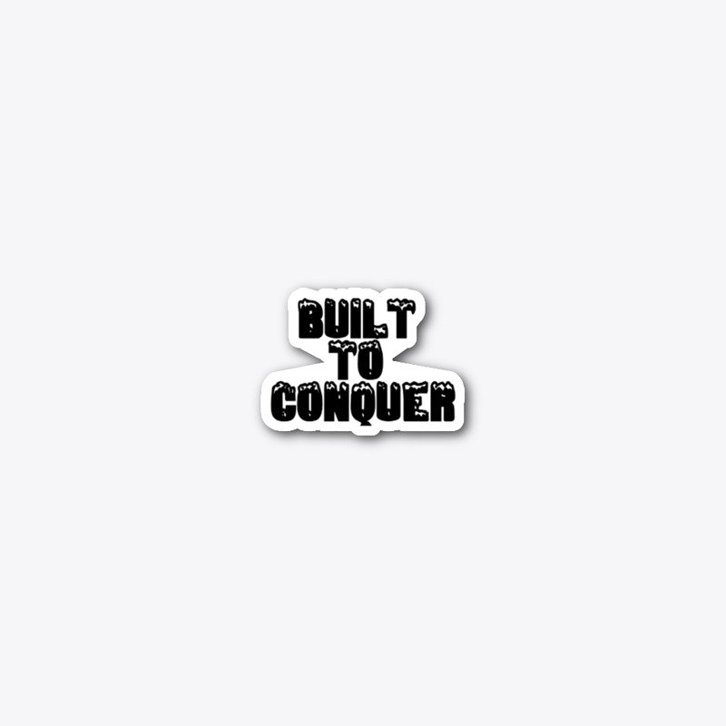 Built to Conquer