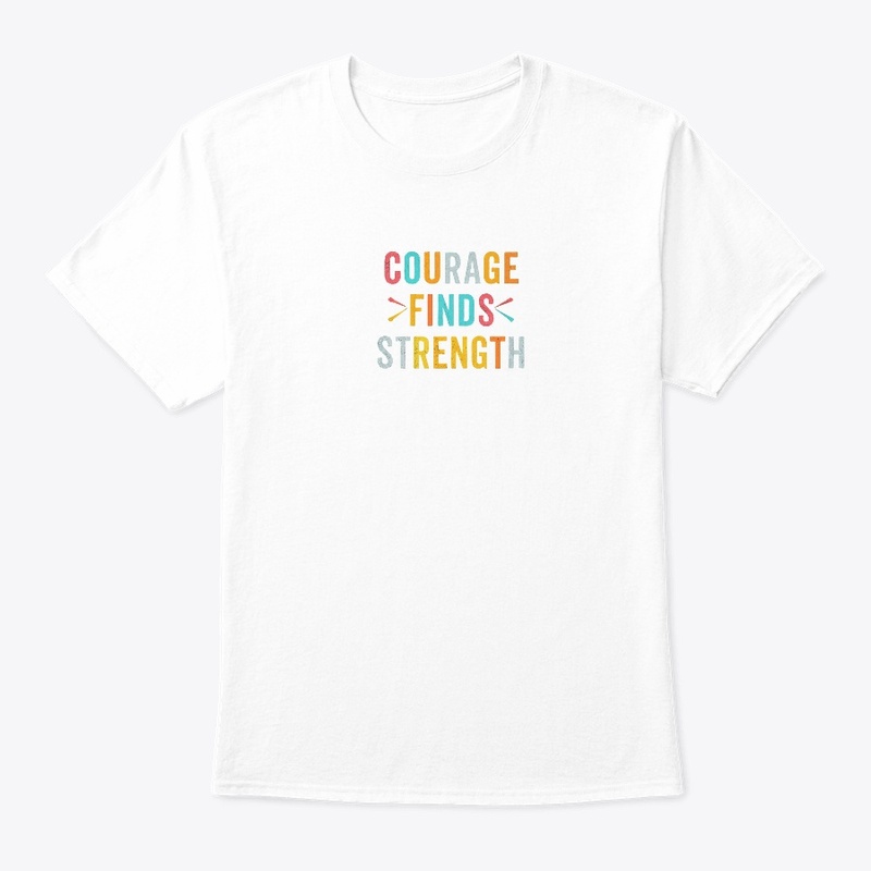 "Courage Finds Strength"