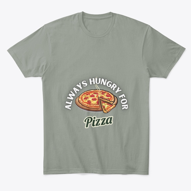 Always Hungry For Pizza 