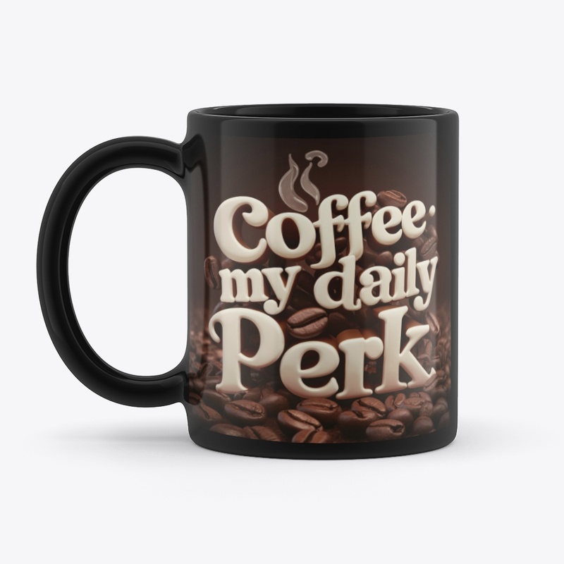 "Coffee: My Daily Perk"