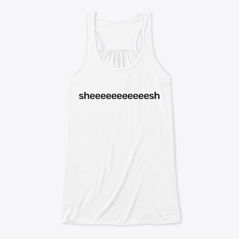Sheeeeeeeeeeesh