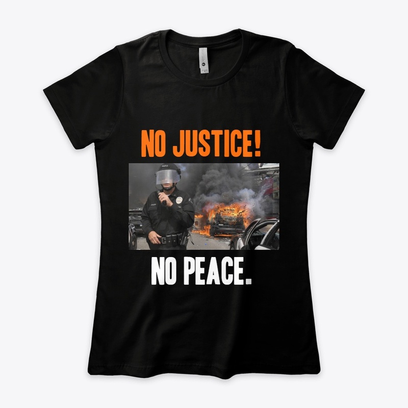 No justice!, no peace. 