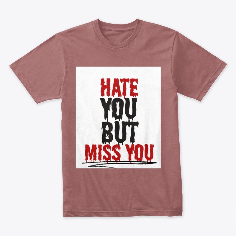 HATE YOU BUT MISS YOU
