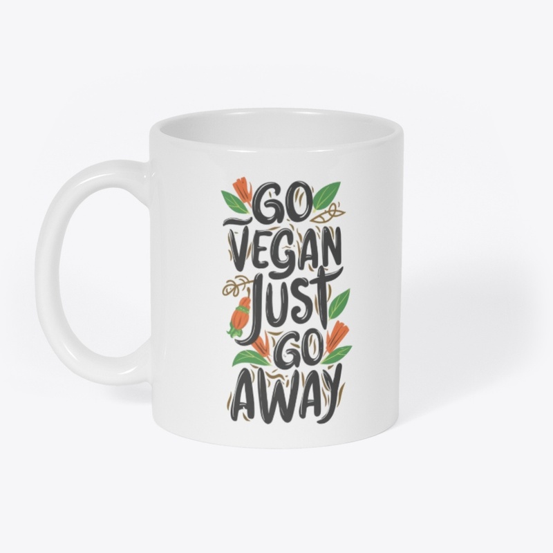 Go Vegan, Just Go Away