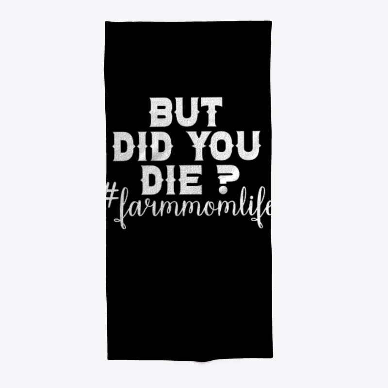 BUT DID YOU DIE FARM MOM LIFE SHIRT