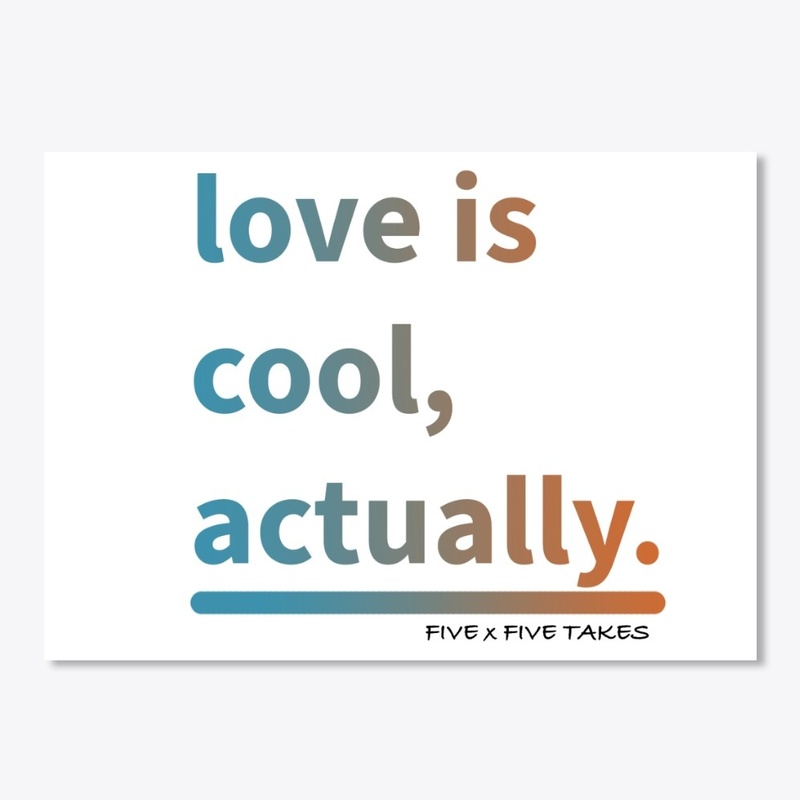 love is cool, actually.