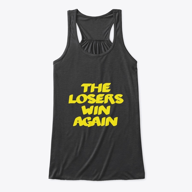 The Losers Win Again T Shirt