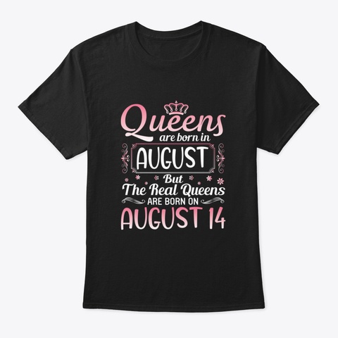 Queens Are Born In August But The Real Q Black T-Shirt Front