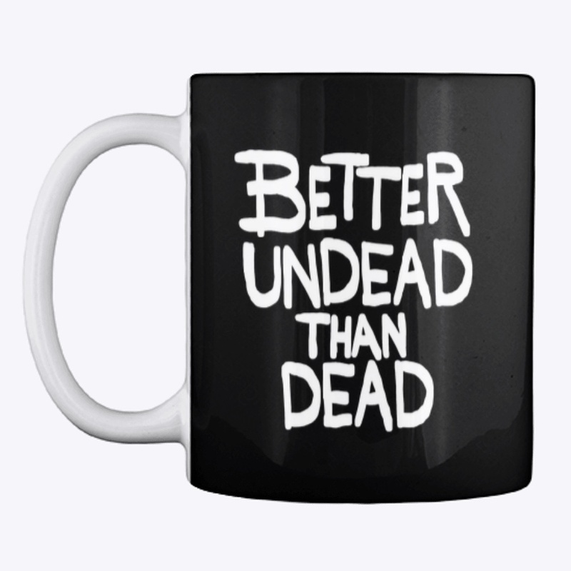 Better undead than dead/black