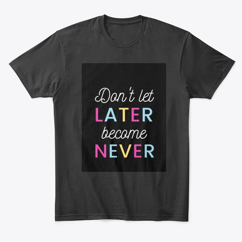 Black Tee! Don't let later become Never