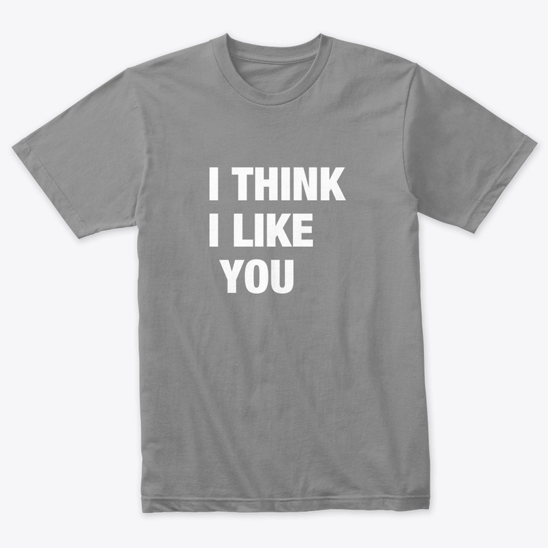 I THINK I LIKE YOU